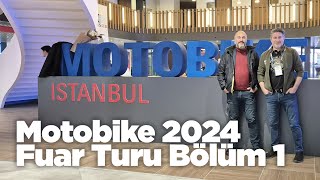 Motobike 2024 Fuar İzlenimlerimiz | Bölüm1 #motobike