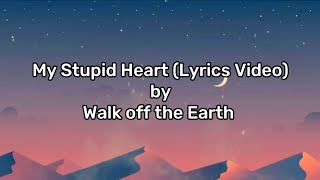 My Stupid Heart - Walk off the Earth (Lyrics)