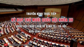 🔴Trực tiếp: Kỳ họp thứ Mười, Quốc hội khóa XV, Quốc hội thảo luận về Kinh tế - Xã hội.