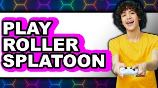How to Play Roller Splatoon 3 2025 - Easy Guide