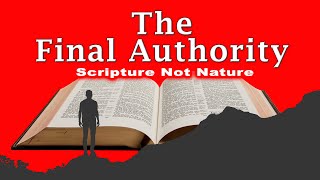 The Final Authority: Scripture NOT Nature