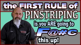 the First Rule of Pinstriping is: you ARE going to F@#c this Up!