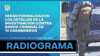 Serán formalizados: los detalles de la investigación contra banda criminal de 13 carabineros