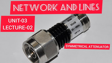 SYMMETRICAL ATTENUATORS||UNIT-03||LECTURE-02||NETWORK AND LINES