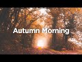 Autumn Morning Vibes 🍂 Chillout Playlist to Start Your Day
