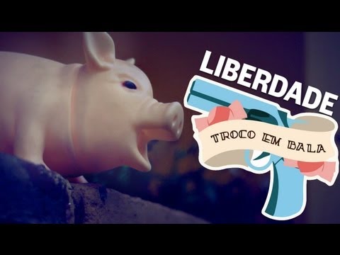 Troco Em Bala - Liberdade