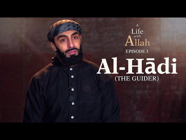 Ep 3 - Al-Hādi (The Guider) | A Life with Allah Series | Ali Hammuda class=