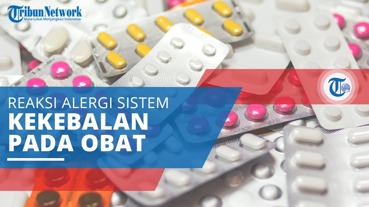 Alergi Obat, Reaksi Alergi dari Sistem Kekebalan Tubuh Terhadap Suatu ...