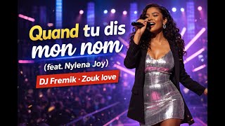 Quand tu dis mon nom (feat. Nylena Joy) - DJ Fremik - Zouk love