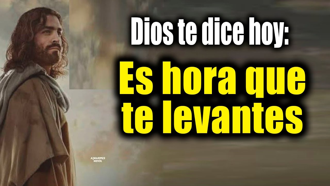 DIOS TE DICE HOY - Es hora que te levantes - YouTube
