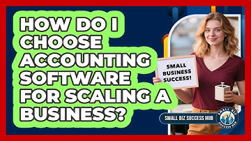 How Do I Choose Accounting Software For Scaling A Business? - Small Biz Success Hub