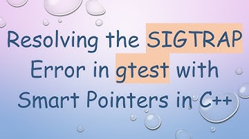 Resolving the SIGTRAP Error in gtest with Smart Pointers in C++