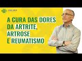 Como eliminar completamente as dores da artrite artrose e reumatismo