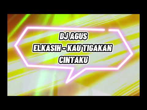 DJ AGUS ONTHEMIX | ELKASIH - KAU TIGAKAN CINTAKU