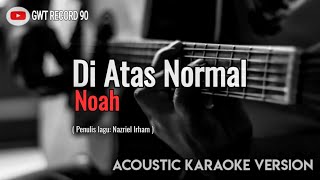 Video thumbnail of "Noah - Diatas Normal (Karaoke Akustik)"