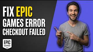 Fix Epic Games Error Checkout Failed (Easy Guide)