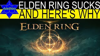Elden Ring Sucks, and Here's Why.