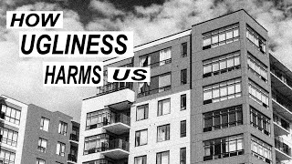 UGLINESS IS A DISEASE: How Ugly Architecture & Environments Harm Us