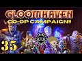 GLOOMHAVEN Campaign! "Episode 35"
