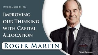 Roger Martin: Improving Our Strategy And Thinking With Capital Allocation | Lunches with Legends #19