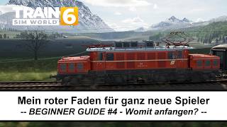 Wie starte ich als Neuling - Der rote Faden - BEGINNER GUIDE #04 - Train Sim World 6 - Tutorial