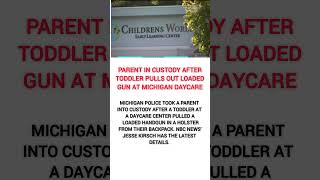 Parent in custody after toddler pulls out loaded gun at Michigan daycare