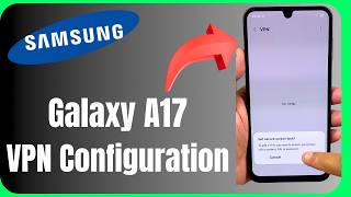 🔐 VPN Configuration for Samsung Galaxy A17 | Full Tutorial 😱📱