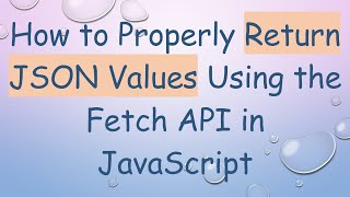 How to Properly Return JSON Values Using the Fetch API in JavaScript