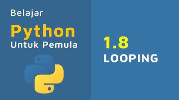 Belajar Python Untuk Pemula | 1.8 LOOPING