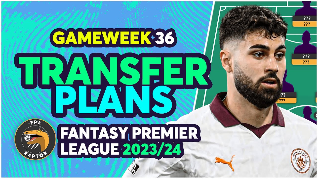 FPL GAMEWEEK 36 TRANSFER PLANS  SO MANY INJURIES  Fantasy Premier League Tips 202324