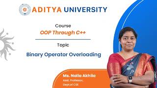 Lecture - 10 | Binary Operator Overloading | Mrs.N Akhila | Aditya University - Surampalem