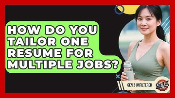 How Do You Tailor One Resume For Multiple Jobs? - Gen Z Unfiltered