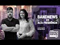 BandNews FM em Alta Frequência - 26/10/2021