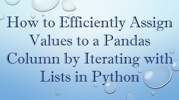 How to Efficiently Assign Values to a Pandas Column by Iterating with Lists in Python