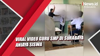 Viral Video Guru SMP di Surabaya Aniaya Murid