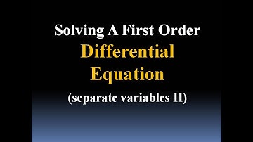 Solve Differential Eq: Separation of Variables (Part II)