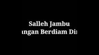 (Jogho) Salleh Jambu -Jangan Berdiam Diri