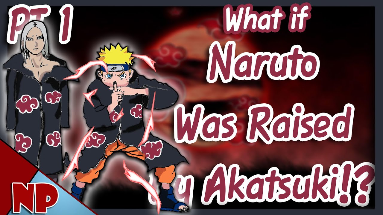 WHAT IF Naruto Was Raised By The Akatsuki?