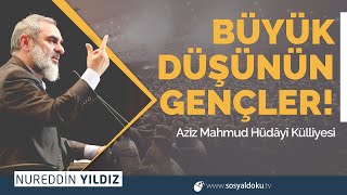 BÜYÜK DÜŞÜNÜN GENÇLER!  Aziz Mahmud Hüdâyî Külliyesi | Nureddin Yıldız