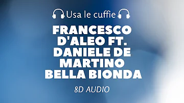 Francesco D'Aleo Ft. Daniele De Martino - Bella bionda (8D Audio)