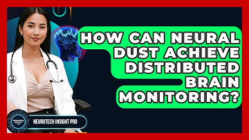 How Can Neural Dust Achieve Distributed Brain Monitoring? - Neurotech Insight Pro
