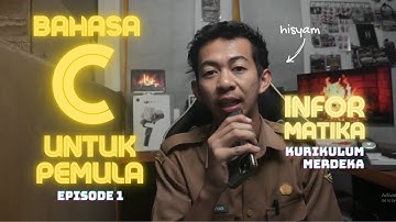 Eps 1 - Pengantar Pemrograman Bahasa C Pemula - Informatika Kurikulum Merdeka Kelas X XI XII