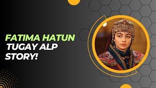 Fatima Hatun & Tugay Alp Story!