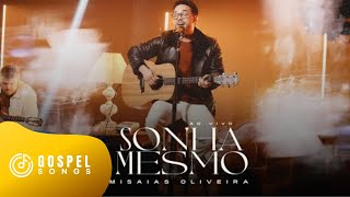 Misaias Oliveira | Sonha Mesmo [Gospel Novidades]