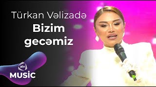 Türkan Vəlizadə - Bizim gecəmiz Resimi