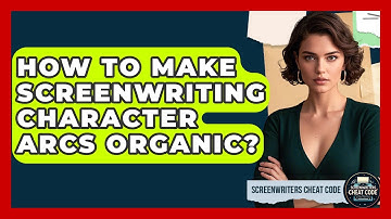 How To Make Screenwriting Character Arcs Organic? - Screenwriter