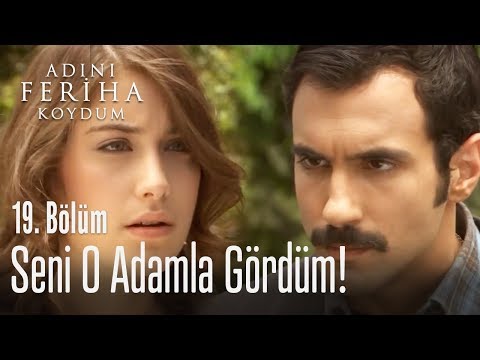 Seni o adamla gördüm! - Adını Feriha Koydum 19. Bölüm