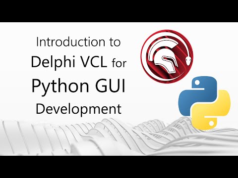 Introduction to Python GUI Development with Delphi for Python - Part 1: Delphi VCL for Python