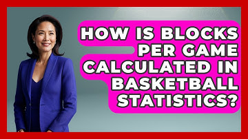 How Is Blocks Per Game Calculated in Basketball Statistics? | Basketball Stats Central News