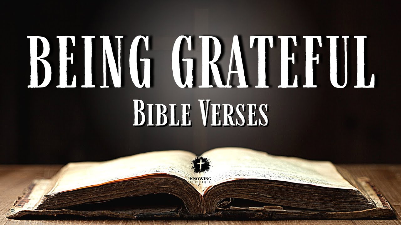 Bible Verses About BEING GRATEFUL [KJV] With Inspirational Explanation